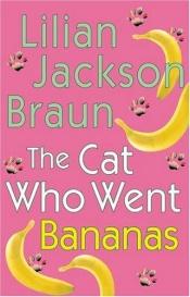 book cover of The Cat Who Went Bananas by Лилиан Джексон Браун