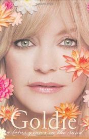 book cover of A Lotus Grows in the Mud by Goldie Hawn