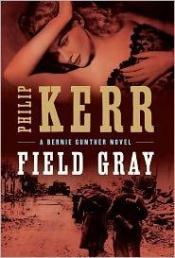 book cover of Field Gray by Philip Kerr