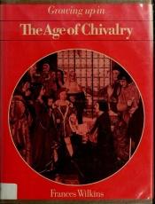 book cover of Growing Up in the Age of Chivalry by Frances Wilkins