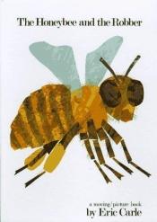 book cover of The honeybee and the robber by Eric Carle