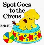 book cover of Spot Goes to the Circus: 7 (Spot) by Eric Hill
