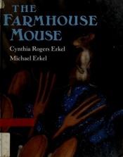book cover of Farmhouse Mouse by Cynthia Rogers Erkel