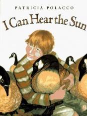 book cover of I can hear the sun by Patricia Polacco
