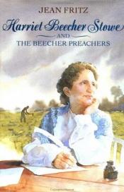 book cover of Harriet Beecher Stowe and the Beecher preachers by Jean Fritz
