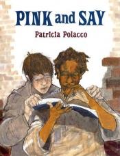 book cover of Pink And Say by Patricia Polacco