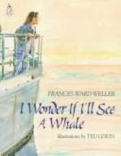 book cover of I Wonder If I'll See a Whale (Sandcastle) by Frances Ward Weller