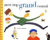 book cover of Next stop, Grand Central by Maira Kalman