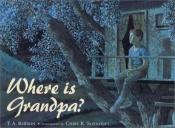 book cover of Where is Grandpa by T.A. Barron