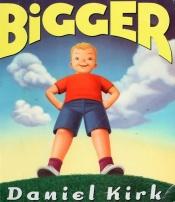 book cover of Bigger by Daniel Kirk