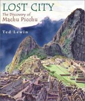 book cover of Lost City: The Discovery of Machu Picchu by Ted Lewin