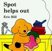 book cover of Spot Helps Out (Hill, Eric. Little Spot Board Book.) by Eric Hill