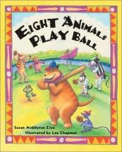 book cover of Eight animals play ball by Susan Middleton Elya
