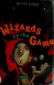 book cover of Wizards of the game by David Lubar