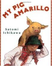 book cover of My Pig Amarillo by Satomi. Ichikawa