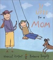 book cover of 31 Uses For A Mom by Harriet Ziefert