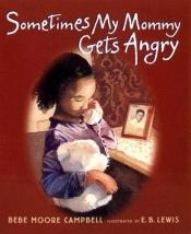 book cover of Sometimes my mommy gets angry by Bebe Moore Campbell
