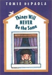 book cover of Things Will Never Be the Same by Tomie dePaola