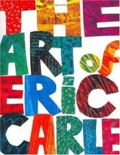 book cover of The art of Eric Carle by Eric Carle
