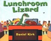 book cover of Lunchroom lizard by Daniel Kirk