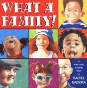book cover of What a family! : a fresh look at family trees by Rachel Isadora