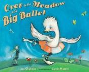 book cover of Over in the Meadow at the Big Ballet by Lisa Shulman