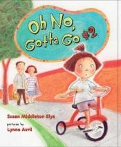 book cover of Oh No, Gotta Go #2! by Susan Middleton Elya