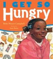 book cover of I Get So Hungry by Bebe Moore Campbell