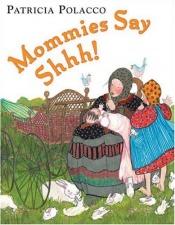 book cover of Mommies Say Shhh! by Patricia Polacco