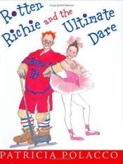 book cover of Rotten Richie And The Ultimate Dare by Patricia Polacco