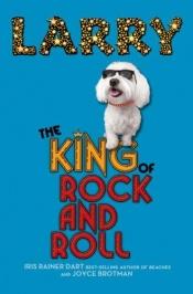 book cover of Larry, the king of rock and roll by Iris Rainer Dart