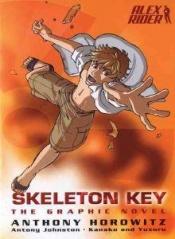 book cover of Skeleton Key: The Graphic Novel (Alex Rider) by Anthony Horowitz