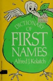 book cover of The Jonathan David Dictionary of First Names by Alfred J Kolatch