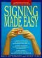 Signing Made Easy: A Complete Program for Learning Sign Language. Includes Sentence Drills and Exercises for Increased Comprehension and Signing Skill