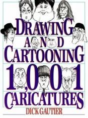 book cover of Drawing and Cartooning 1001 Caricatures by Dick Gautier