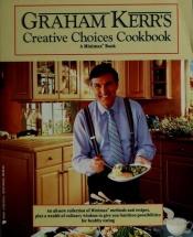 book cover of Graham Kerr's creative choices cookbook by Graham Kerr