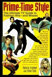 book cover of Prime-time style: the ultimate t.v. guide to fashion hits - and misses by Valerie Frankel