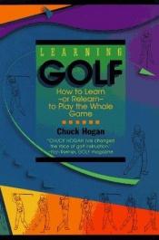 book cover of Learning Golf: The How-To-Learn Book for Aspiring Golfers by Chuck Hogan