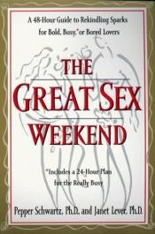 book cover of The Great Sex Weekend: A 48-hour Guide to Rekindling Sparks for Bold, Busy, or Bored Lovers by Pepper Schwartz