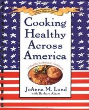 book cover of Cooking Healthy Across America by JoAnna M. Lund