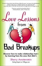 book cover of Love Lessons from Bad Breakups by Sherry Amatenstein
