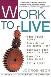 book cover of Work to Live by Joe Robinson
