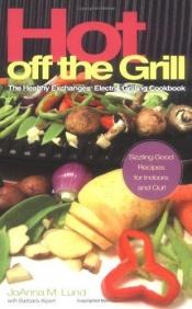book cover of Hot Off The Grill: The Healthy Exchanges Electric Cookbook by JoAnna M. Lund