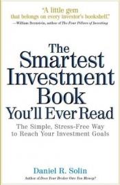 book cover of The Smartest Investment Book You'll Ever Read: The Simple, Stress-Free Way to Reach Your Investment Goals by Daniel R. Solin