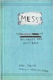 book cover of Mess: The Manual of Accidents and Mistakes by Keri Smith