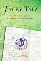 book cover of Faery tale : one woman's search for enchantment in a modern world by Signe Pike