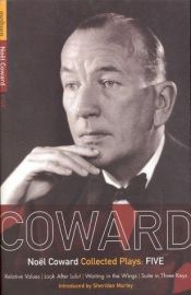 book cover of Noel Coward Collected Plays: Five (Relative Values, Look After Lulu!, Waiting in the Wings, Suite in Three Keys) by Noel Coward