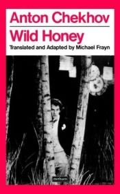 book cover of Wild Honey: A Comedy By Michael Frayn From the Play Without a Name By Anton Chekhov by Michael Frayn
