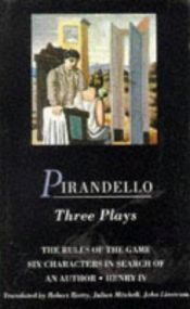 book cover of Three Plays Rules of the game, Henry IV, Six characters in search of an author by Luigi Pirandello