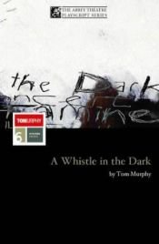 book cover of A Whistle in the Dark and Other Plays by Thomas Murphy